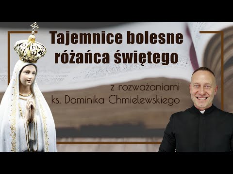 Różaniec ks. Dominik Chmielewski tajemnice BOLESNE z rozważaniami nowenna pompejańska