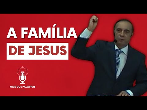 THE FAMILY OF JESUS ​​- Pastor Amadeu Loureiro