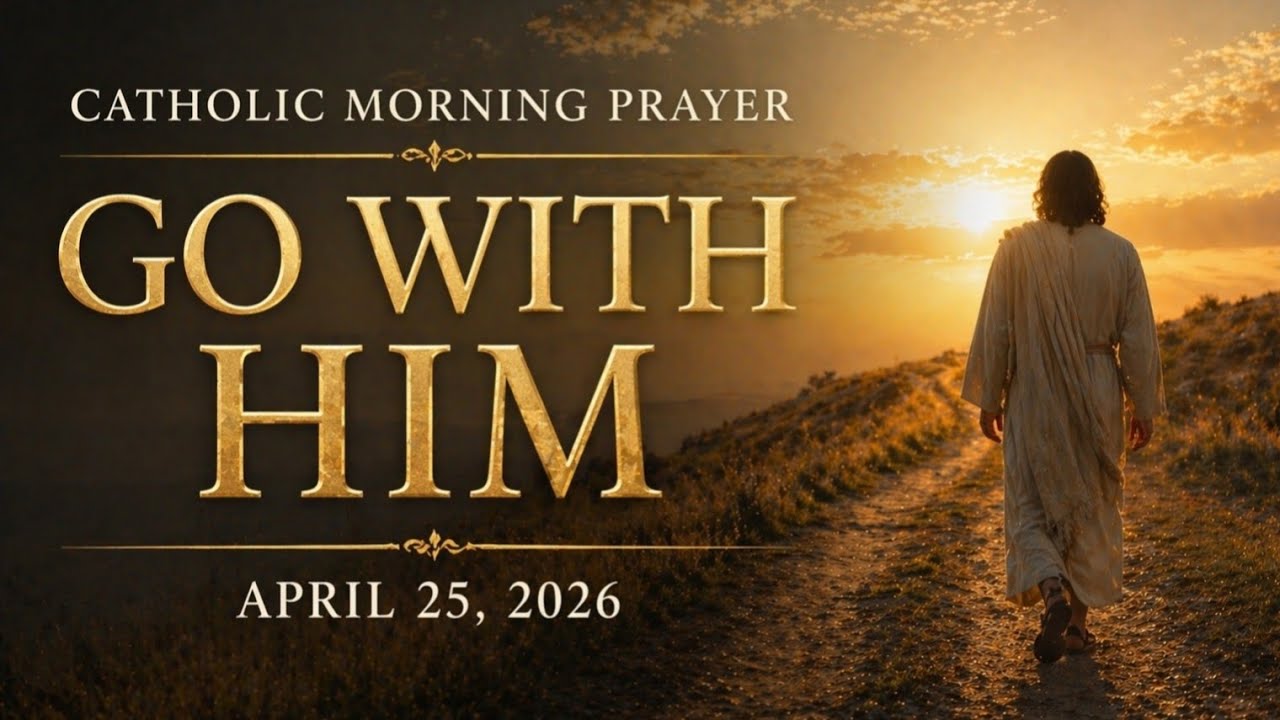 🌅 GO WITH HIM | Catholic Morning Prayer (April 25, 2026) | @SacredEchoesofGrace