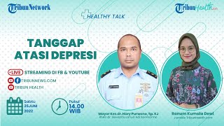 HEALTHY TALK: Tanggap Atasi Depresi