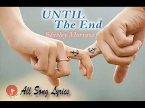 Until The End By Shirley Morrow  Lyrics Video