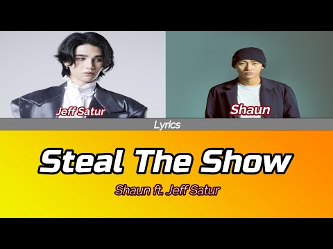 【SHAUN, Jeff Satur】 Steal The Show ( Lyrics )