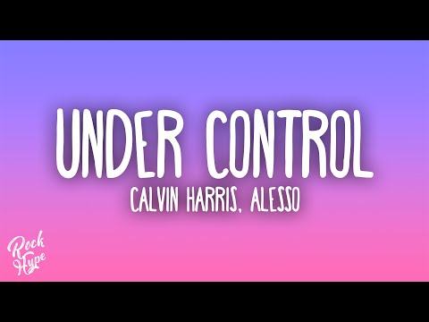 Calvin Harris & Alesso - Under Control ft. Hurts