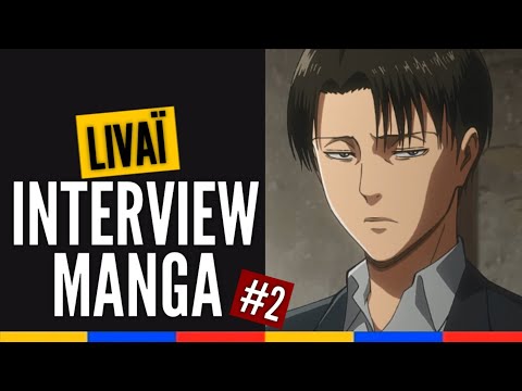 Livaï - Interview Manga : Les fangirls tu likes ? Tu sais sourire ?...
