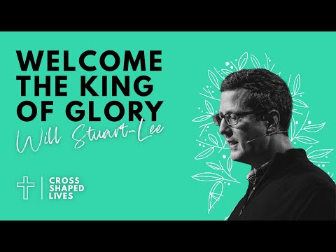 Will Stuart-Lee | Welcome The King Of Glory