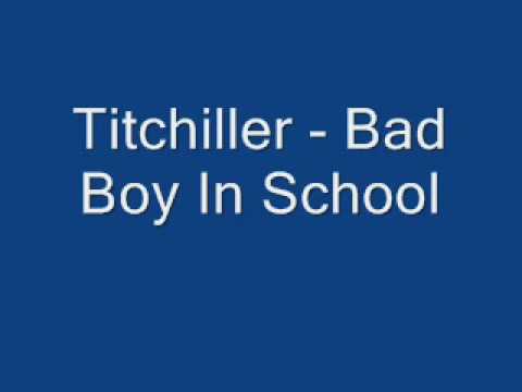 titchiller Bad Boy In School