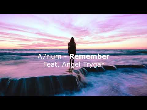 A7rium - Remember (Feat. Angel Trygar)