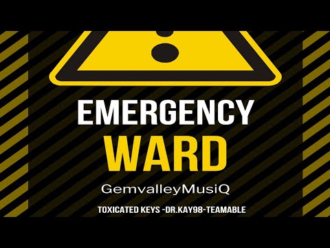 GemValleyMusiQ - Emergency Ward (feat. Toxicated Keys, Dr.Kay98 & TeamAble)