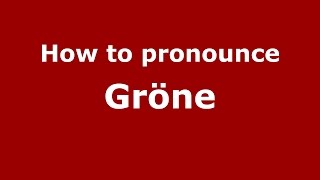 How to pronounce Gröne