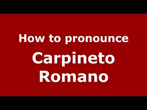How to pronounce Carpineto Romano (Italian/Italy) - PronounceNames.com
