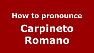 How to pronounce Carpineto Romano