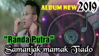 Download lagu Album New2019_'Randa Putra _' Samanjak Mamak Tiado mp3