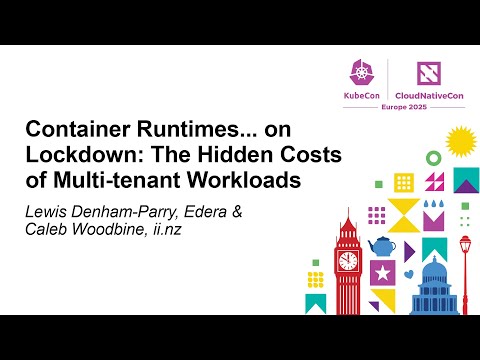 Container Runtimes... on Lockdown: The Hidden Costs of Multi... Lewis Denham-Parry & Caleb Woodbine