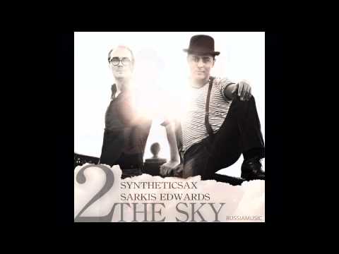 Syntheticsax & Sarkis Edwards - 2 The Sky (Original Mix)