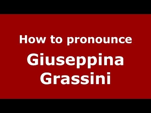 How to pronounce Giuseppina Grassini (Italian/Italy) - PronounceNames.com