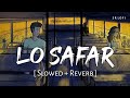 Lo Safar Slowed Reverb Jubin Nautiyal Baaghi 2 SR Lofi