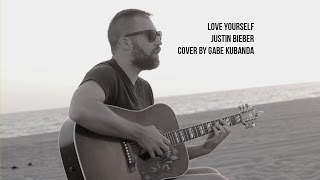 Love Yourself - Justin Bieber - Cover by Gabe Kubanda