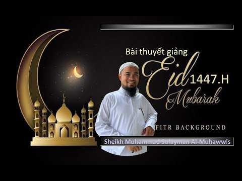  BÀI THUYẾT GIẢNG EID-AL-FITR 1447H / 2026D