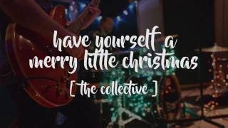 Have Yourself A Merry Little Christmas // The Collective