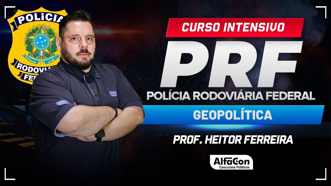 Concurso PRF 2024 - Aula de Geopolítica - Curso Intensivo - AlfaCon