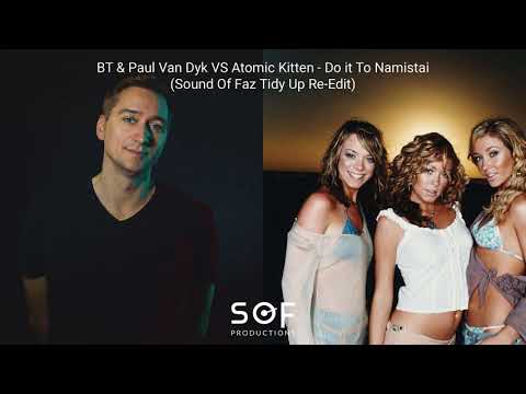 Paul Van Dyk VS Atomic Kitten - Do it to Namistai (Sound Of Faz Tidy Up Re-Edit)