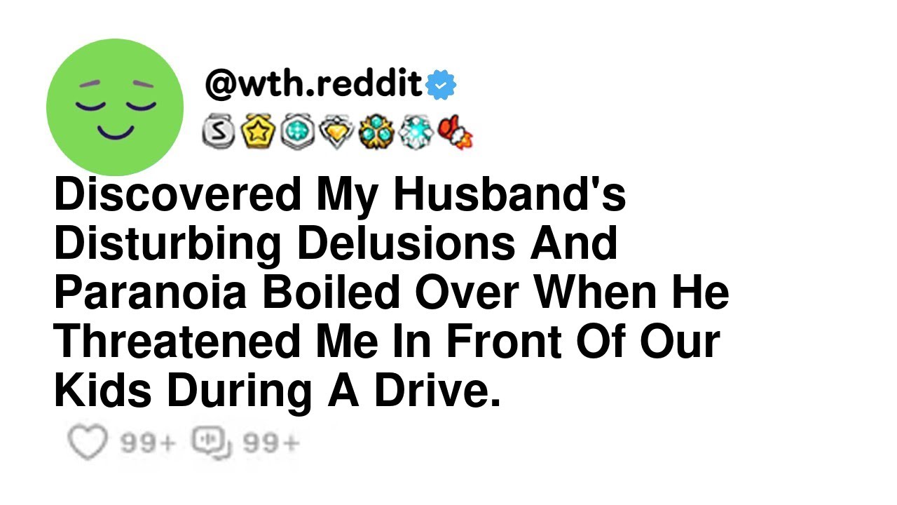 Discovered My Husband's Disturbing Delusions And Paranoia Boiled Over When He Threatened Me In Fr...