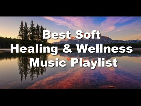 Best Soft Healing & Wellness Music Playlist - Dean Evenson Best Mix