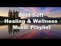 Best Soft Healing & Wellness Music Playlist - Dean Evenson Best Mix