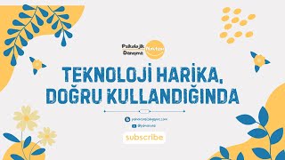 Teknoloji Harika, Doğru Kullandığında