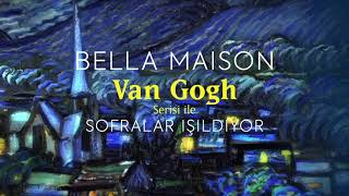 Bella Maison Van Gogh Serisi ile Sofralar Işıldıyor!