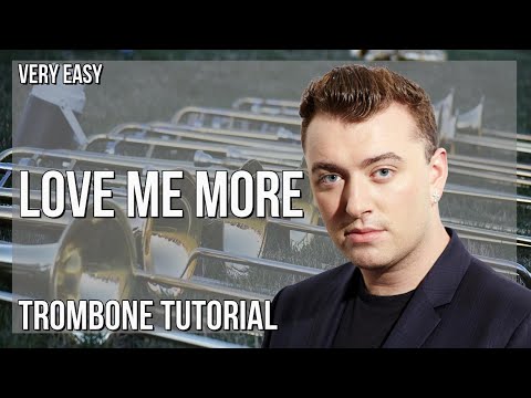 How to play Love Me More by Sam Smith on Trombone (Tutorial)