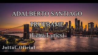 Adalberto Santiago - Pruebame (Letra / Lyrics)