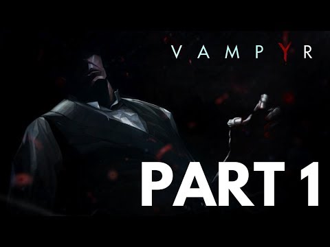 VAMPYR Gameplay Walkthrough Part 1 PC Gameplay 4K 60fps PC MAX SETTINGS No Commentary