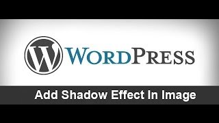Wordpress Tutorial #2: Add Shadow Box effect in image Using CSS