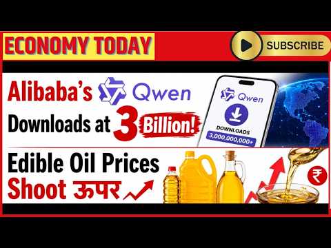 Alibaba's Qwen Downloads at 3 Billion, Edible Oil Prices Shoot Up