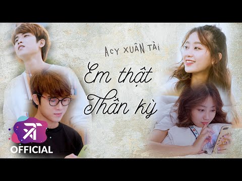Em thật thần kỳ - Acy Xuân Tài