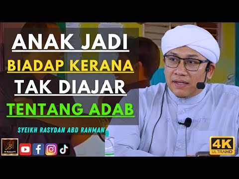 Syeikh Rasydan - ANAK JADI BIADAP KERANA TAK DIAJAR TENTANG ADAB