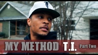 MY METHOD: T.I. [Part Two]