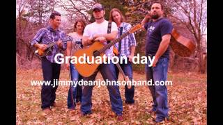 "Graduation day" By: Jimmy Dean Johnson Band