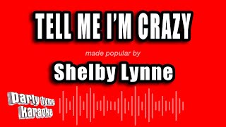 Shelby Lynne - Tell Me I&#39;m Crazy (Karaoke Version)