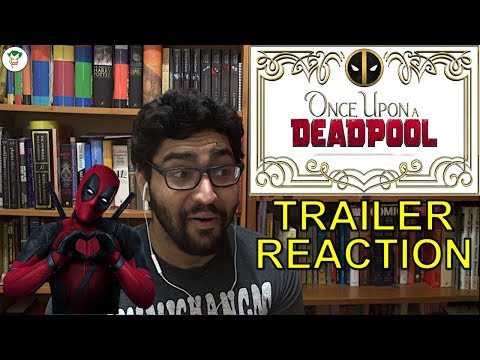 ONCE UPON A DEADPOOL TRAILER REACTION