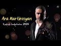 Ara Martirosyan - SIRT UNES 2024 // Երգերի Հավաքածու 2024