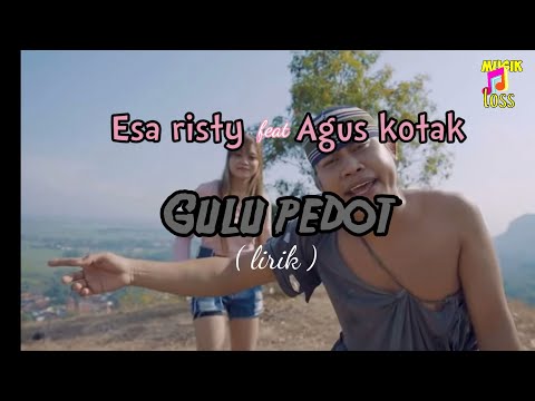 Esa risty feat Agos kotak - Gulu pedot ( lirik )