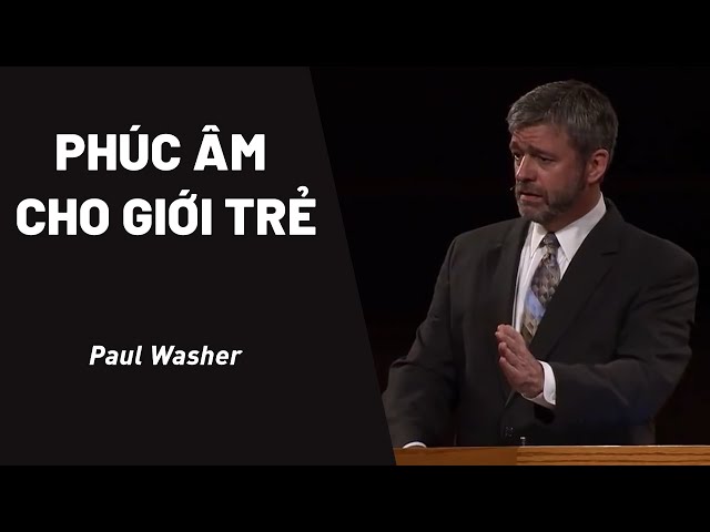 Phúc Âm Cho Giới Trẻ | Paul Washer