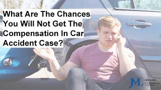 What Are The Chances You Will Not Get The Compensation In Car Accident Case?