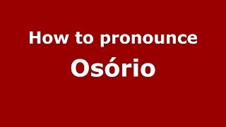 How to pronounce Osório