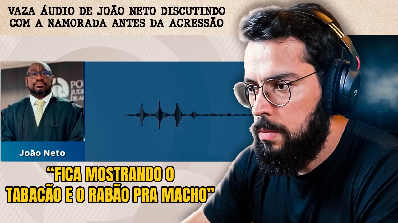 VAZA ÁUDIO DE JOÃO NETO APAVORANDO A NAMORADA