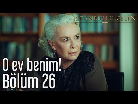 İstanbullu Gelin 26. Bölüm - O Ev Benim!