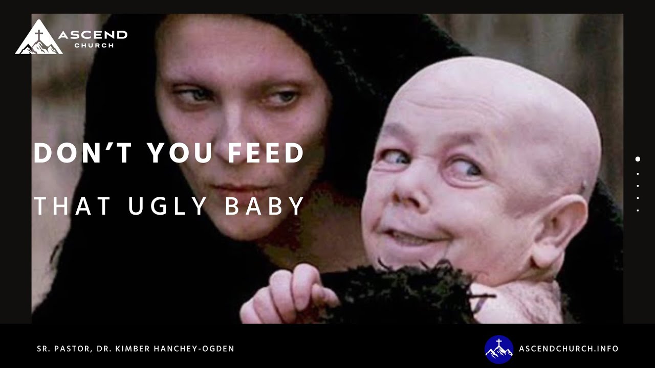 Don't You Feed That Ugly Baby