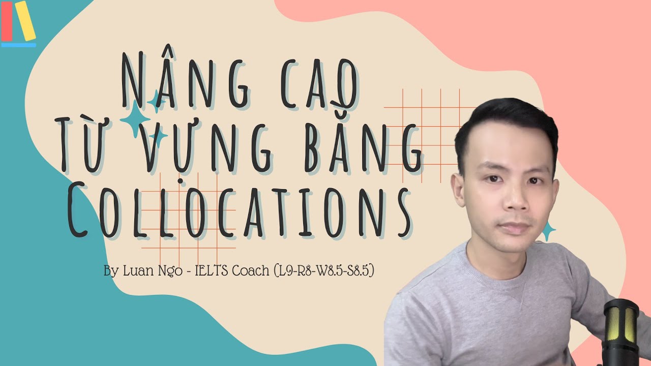 NHẸ NHÀNG CẢI THIỆN WRITING & SPEAKING VỚI COLLOCATIONS